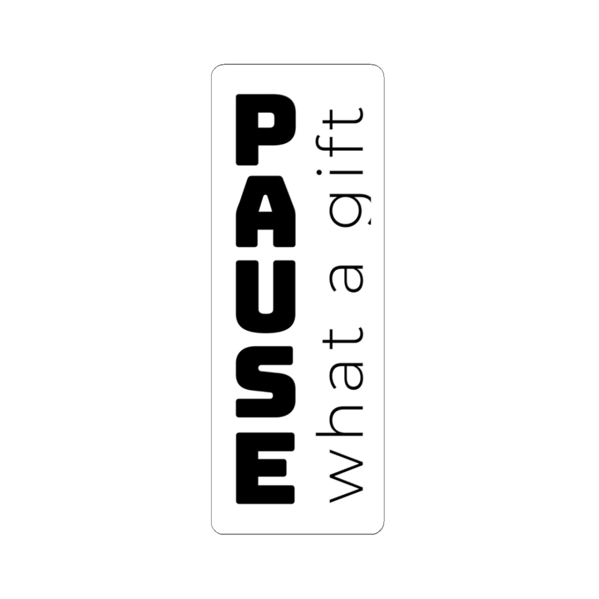 Pause! What a Gift