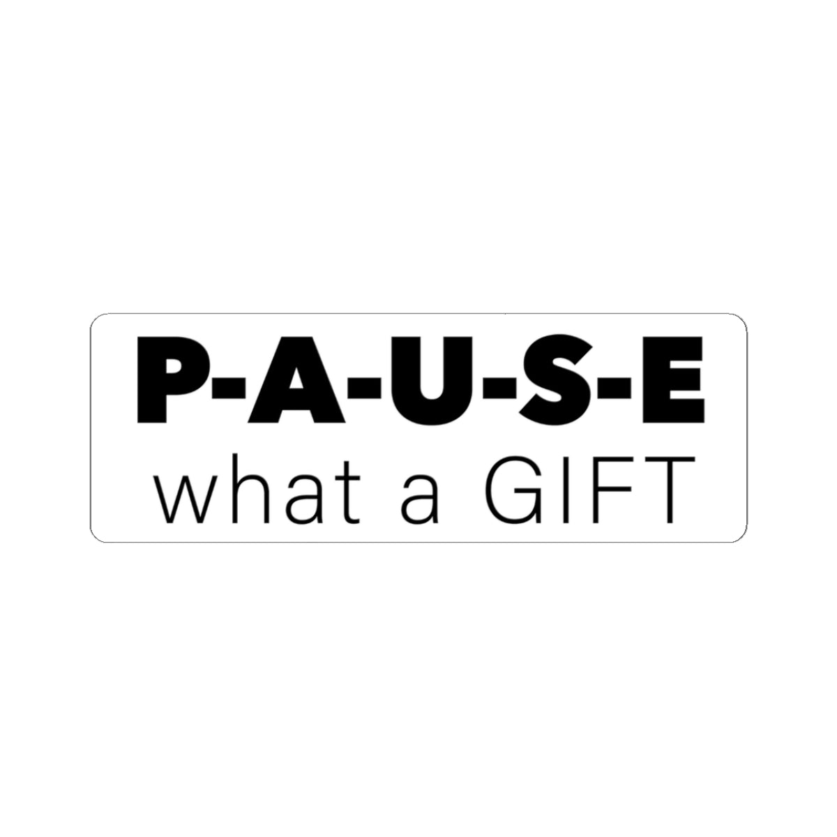 Pause! What a Gift