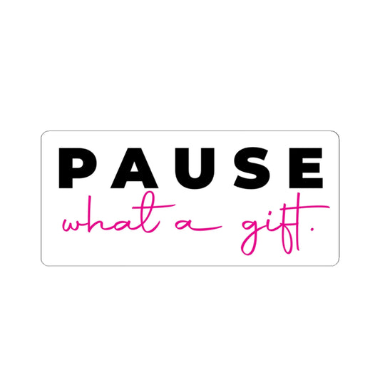 Pause! What a Gift.